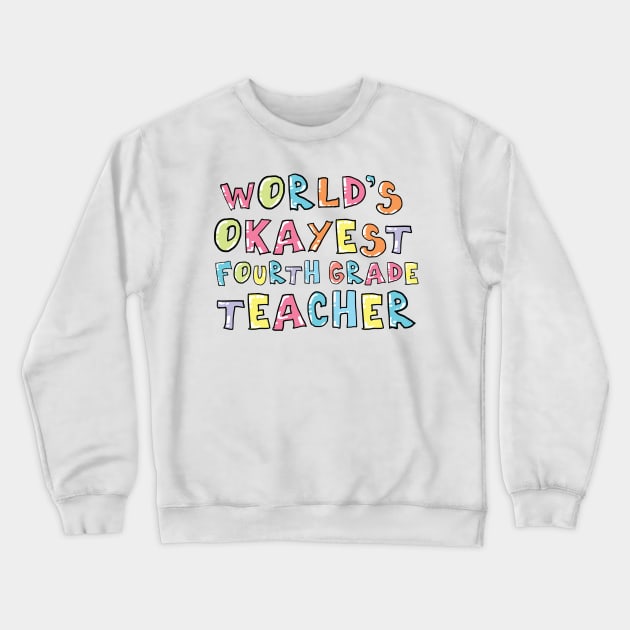 World's Okayest Fourth Grade Teacher Gift Idea Crewneck Sweatshirt by BetterManufaktur